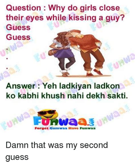 question why do girls close their eyes while kissing a guy guess guess answer yeh ladkiyan