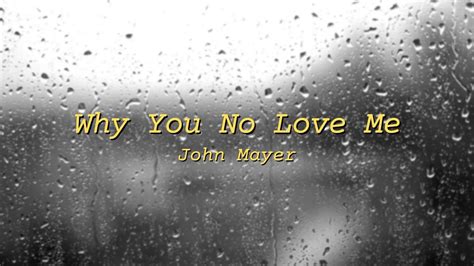 John Mayer Why You No Love Me Lyrics Youtube