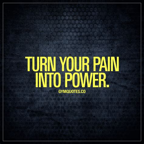 Turn Your Pain Into Power Gym And Fitness Motivation Quotes