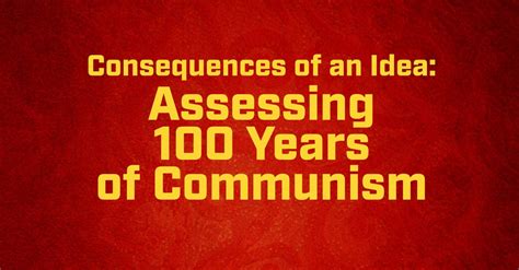 Consequences Of An Idea Assessing 100 Years Of Communism