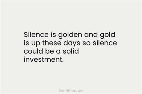 Quote Silence Is Golden And Gold Is Up Coolnsmart