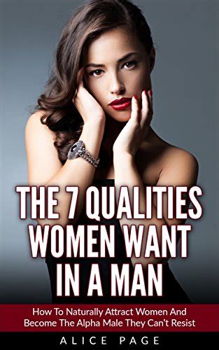 the 7 qualities women want in a man how to naturally attract women and become the alpha male