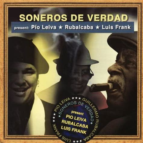 Soneros De Verdad Present Pio Leiva Rubalcaba Luis Frank By Pío Leiva