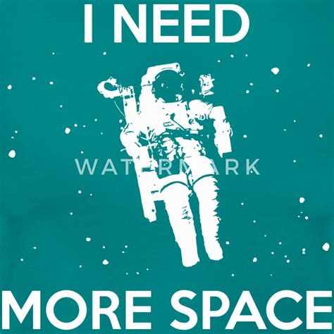 I Need More Space T Shirt Spreadshirt