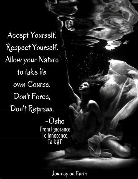 Accept Yourself Respect Yourself Allow Your Nature To Take Its Own