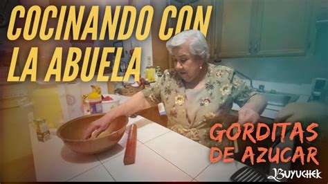 Buyuchek COCINANDO CON LA ABUELA EP Gorditas de Azúcar YouTube