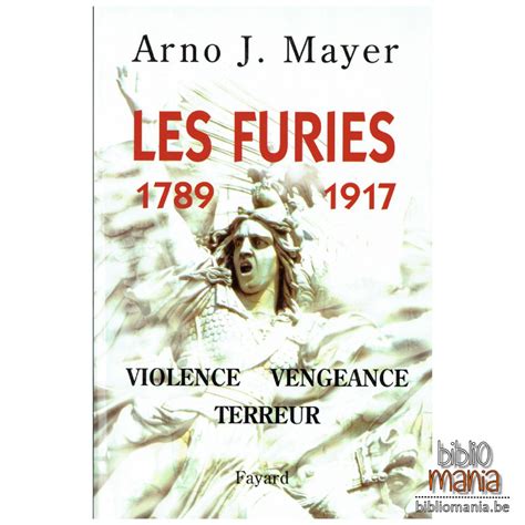 Les Furies 1789 1917 Violence Vengeance Terreur Arno J Mayer