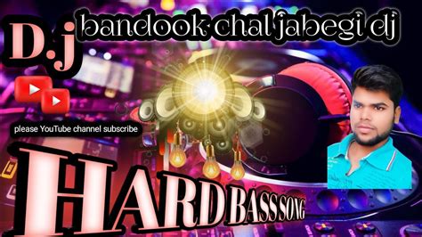 Bandook Chal Jayegi Dj Hard Bass Song Mx Dj Song Hard Bass Youtube