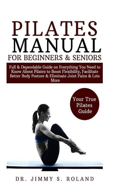 Pilates Manual For Beginners And Seniors Full And Dependable Guide On