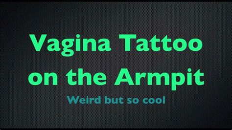Vagina Tattoo On The Armpit Youtube