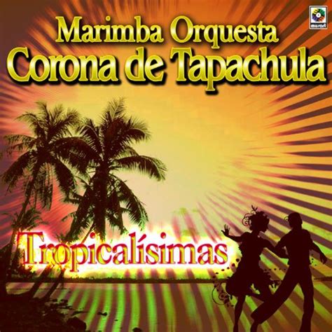 Amazon Com Tropicalisimas Marimba Orquesta Corona De Tapachula