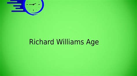 Richard Williams Age Time Fores