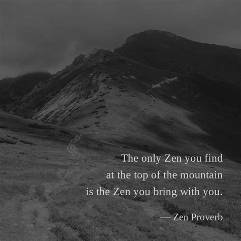 The Only Zen You Find At The Top Of The Mountain Is The Zen You Bring