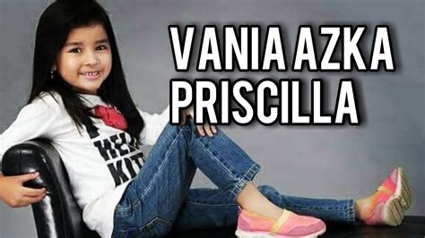 Biodata Terbaru Vania Azka Priscilla Lengkap Youtube