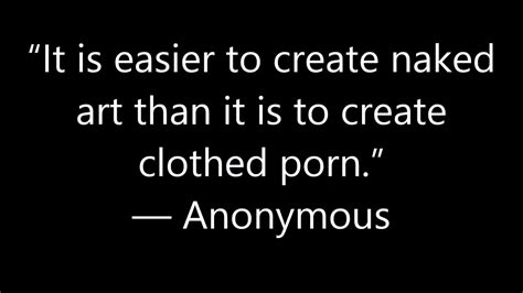 “it Is Easier To Create Naked Art Than It Is To Create Clothed Porn