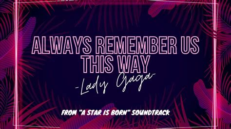 Always Remember Us This Way Lady Gaga A Star Is Born Soundtrack