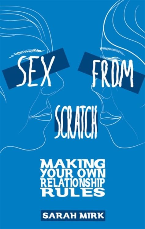 Sex From Scratch Making Your Own Relationship Rules By Sarah Mirk Payhip