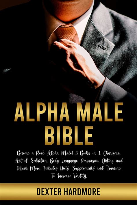 Alpha Male Bible Become A Real Alpha Male 3 Books In 1 Charisma Art Of Seduction Body