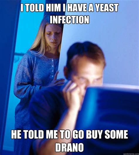 I Told Him I Have A Yeast Infection He Told Me To Go Buy Some Drano
