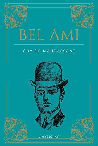 Bel Ami De Guy De Maupassant Texte Intégral 1885 Roman Original Texte Annoté Avec