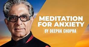 Meditation for Anxiety - A Deepak Chopra Guided Meditation