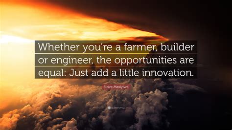 Strive Masiyiwa Quote Whether Youre A Farmer Builder Or Engineer