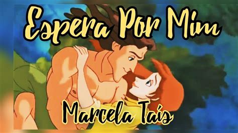 Espera Por Mim Marcela Taís Clipe Filme Tarzan Youtube