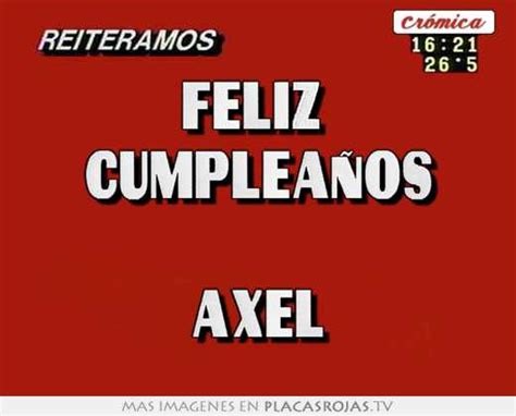 Feliz Cumpleaños Axel Placas Rojas Tv