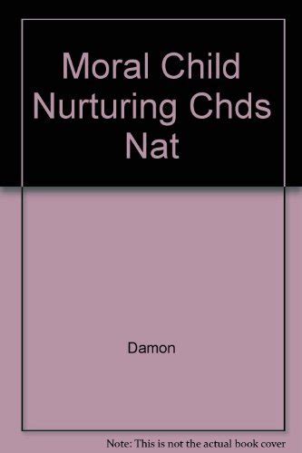 The Moral Child Nurturing Chds Natural Moral Growth Damon