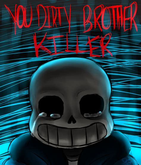 You Dirty Brother Killer Sans Undertale By Creepy Darkangel On Deviantart