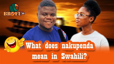 😹what Does Nakupenda Mean In Swahili Youtube