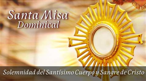 Santo Rosario Y Santa Misa Solemnidad Del Sant Simo Cuerpo Y Sangre