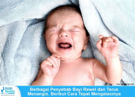 Berbagai Penyebab Bayi Rewel Dan Menangis Berikut Cara Mengatasinya