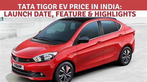 Tata Tigor Ev Price In India Range Feature And Highlights