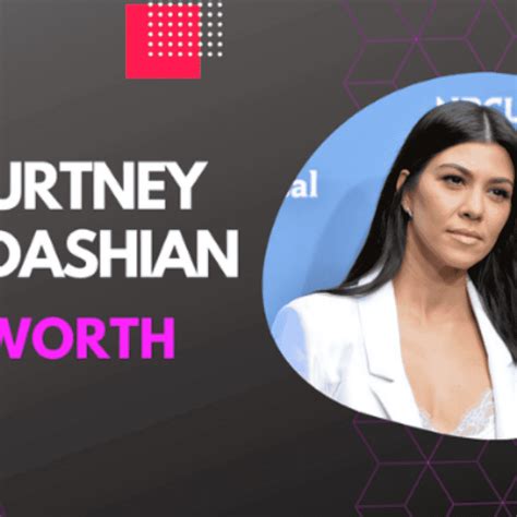 Kourtney Kardashian Net Worth How Much Money Does She Own