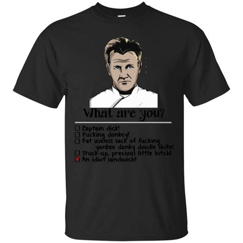 Gordon Ramsay Shirts What Are You An Idiot Sandwich Teesmiley
