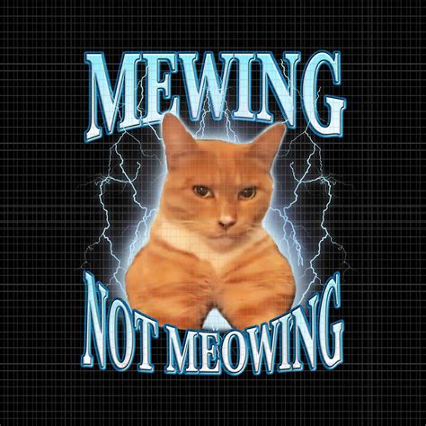 Cat Meme Mewing Looksmax Png Meowing Cat Trend Png Mewing Not Meowin