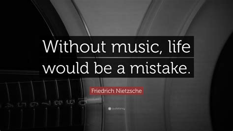 Friedrich Nietzsche Quote Without Music Life Would Be A Mistake