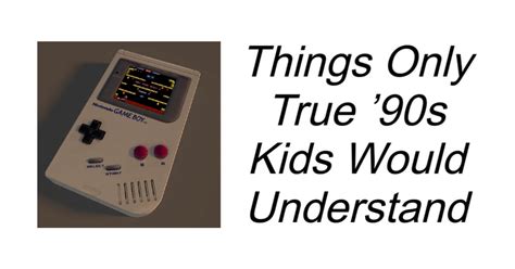 Things Only True 90s Kids Would Understand
