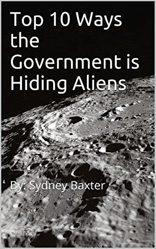 Top 10 Ways The Government Is Hiding Aliens By Sydney Baxter Ebook Baxter Sydney