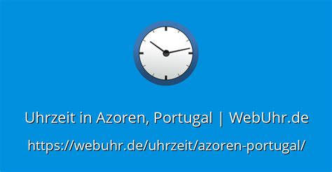 Uhrzeit In Azoren Portugal Webuhr De