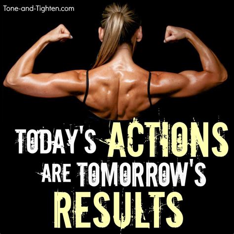 today s actions are tomorrow s results fitness motivation