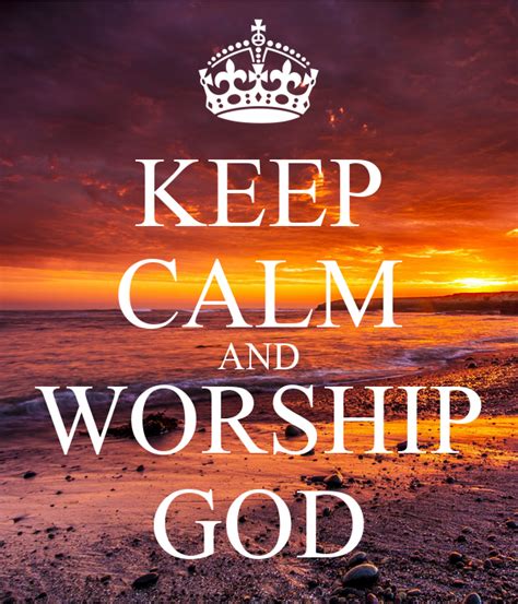 Keep Calm And Worship God Keep Calm And Carry On Image Generator