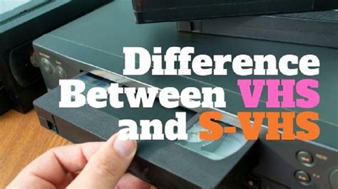 Learn The Difference Between Vhs And S Vhs Free Video Workshop