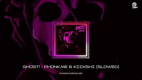 Ghost Phonkme And Kiixshi Slowed Official Song Youtube