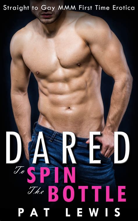 Dared To Spin The Bottle Straight To Gay Mmm First Time Erotica By Pat Lewis Goodreads