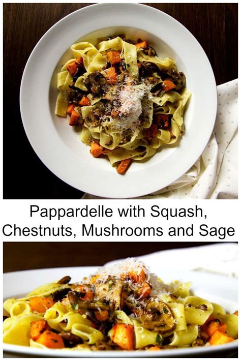 Whisk the wine, reserved mushroom liquid and chestnut cream together to create a sauce. Pappardelle with Squash, Chestnuts, Mushrooms and Sage | Recipe (With images) | Pasta dishes ...