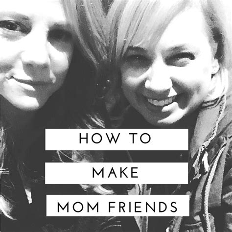 How To Make Mom Friends Long Story Short