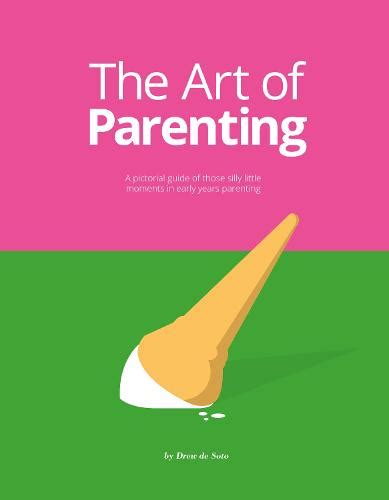 The Art Of Parenting By Drew De Soto Waterstones