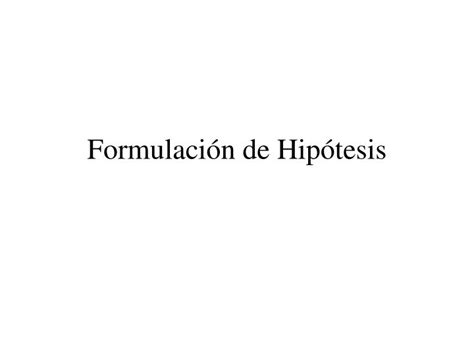Ppt Formulación De Hipótesis Powerpoint Presentation Free Download